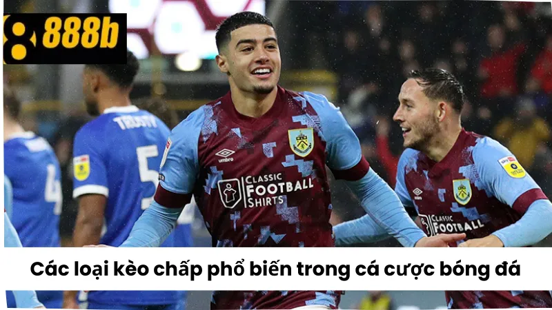 Các loại kèo chấp phổ biến thường gặp trong cá cược bóng đá 